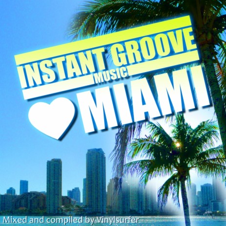 Instant Groove Music Loves Miami (Continuous DJ Mix)