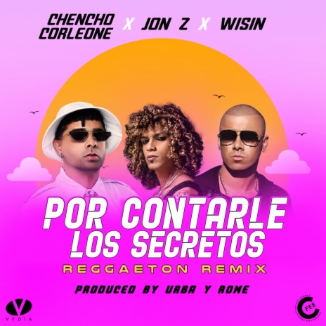 Por Contarle Los Secretos (Reggaeton Remix) ft. Wisin & Chencho Corleone | Boomplay Music