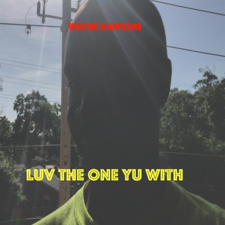 Luv the One Yu With | Boomplay Music