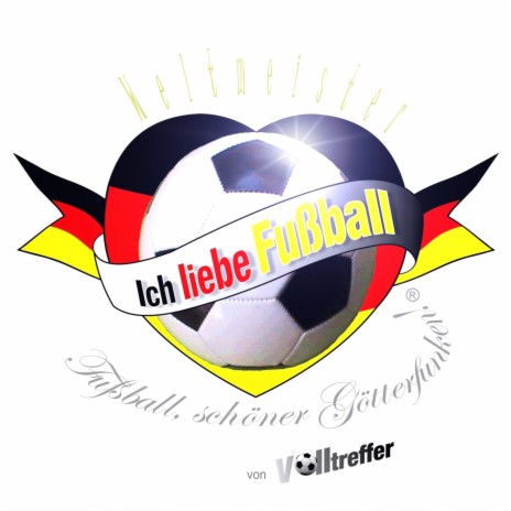 Ich liebe Fußball (Fußball, Schöner Götterfunken!): Weltmeister | Boomplay Music