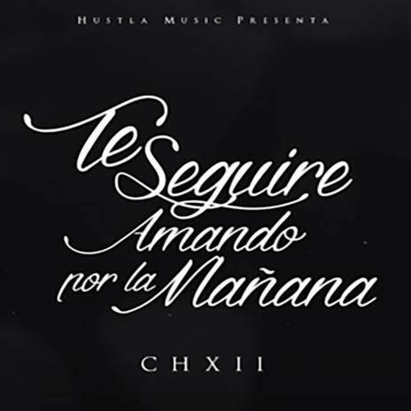 Hustla Music Presenta: Te Seguire Amando por la Mañana | Boomplay Music