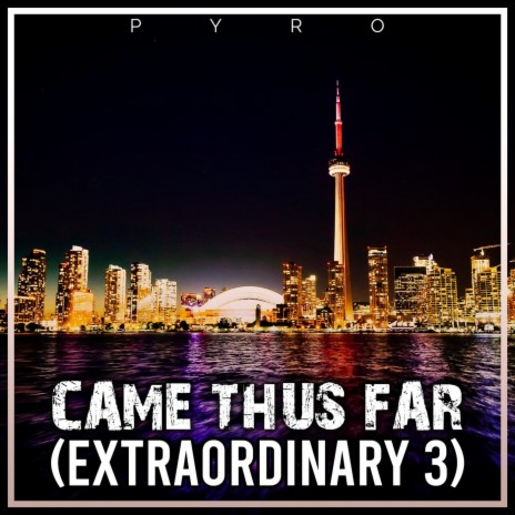 Came Thus Far (Extraordinary 3) | Boomplay Music