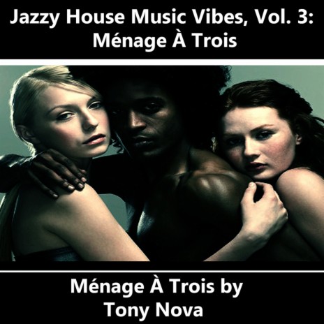 Jazzy House Music Vibes, Vol. 3: Menage A Trois (Original Mix) | Boomplay Music