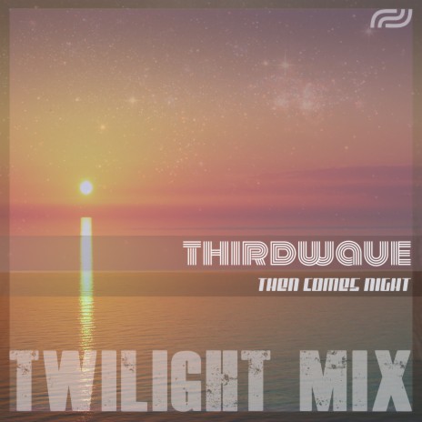 Then Comes Night (Twilight Mix) ft. THIRDWAVE