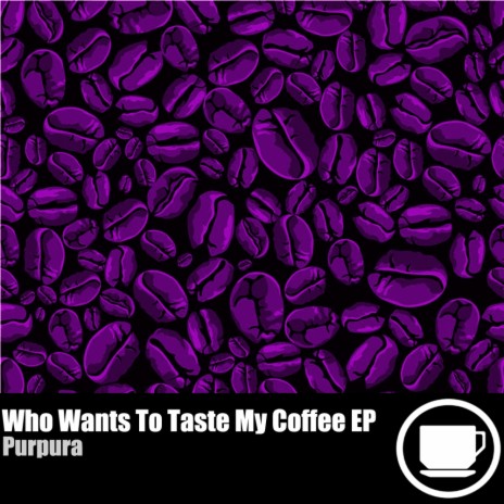 Who Wants To Taste My Coffee (Original Mix)