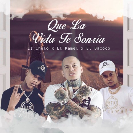 Que la Vida Te Sonria ft. El Kamel & El Bacoco | Boomplay Music