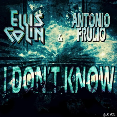 I Don't Know (Original Mix) ft. Antonio Frulio | Boomplay Music