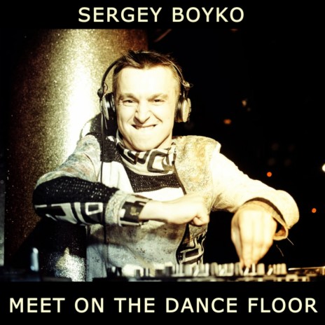 Meet On The Dance Floor (Original Mix)