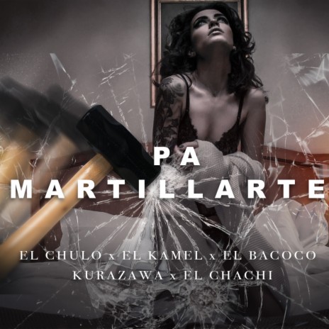 Pa Martillarte ft. El Kamel, El Bacoco, Kurazawa & El Chachi | Boomplay Music