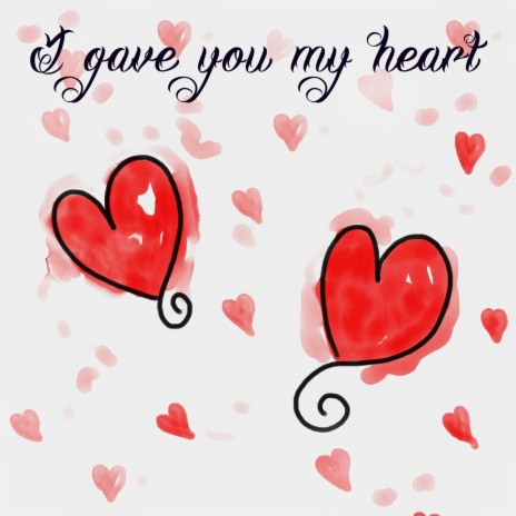 I gave you my heart ft. Love Song Music & Love Songs | Boomplay Music