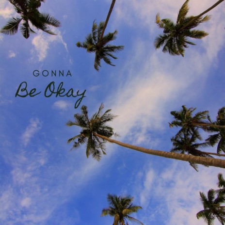 Gonna Be Okay | Boomplay Music