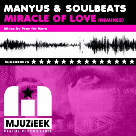 Miracle Of Love (Remixes) (Pray For More's in Love with Mjuzieek Remix) ft. Soulbeats | Boomplay Music