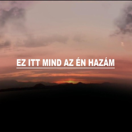 Ez itt mind az én hazám | Boomplay Music