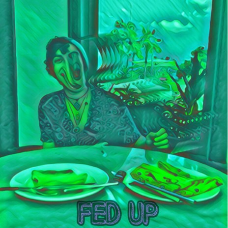 Fed Up | Boomplay Music