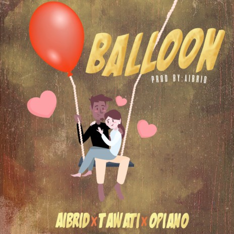 Balloon ft. Aibrid & Tawati | Boomplay Music