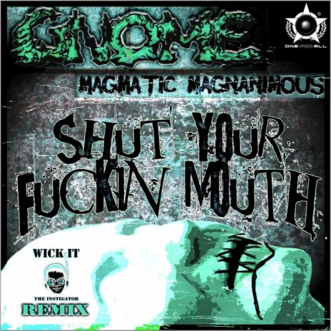 Shut Your Fuckin Mouth (Wick-It Remix) ft. Magmatic Magnanimous | Boomplay Music