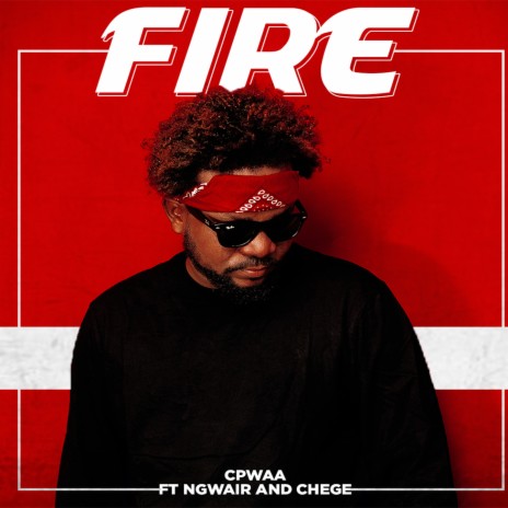 Fire ft. Ngwair & Chege | Boomplay Music