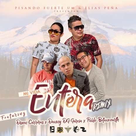 Mi Vida Entera (Remix) ft. Dixon Carreras, Danny DG García & Pablo Betancourth | Boomplay Music