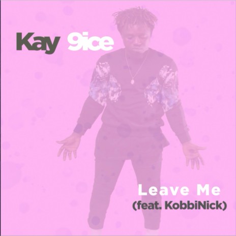 Leave Me ft. KobbiNick | Boomplay Music