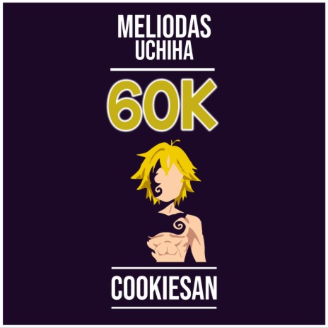 60K (Meliodas Uchiha) | Boomplay Music