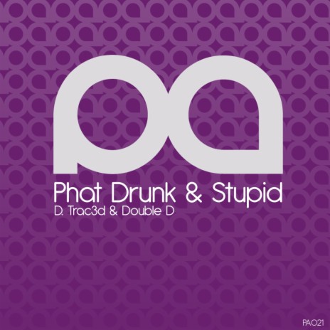 Phat Drunk & Stupid (Original Mix) ft. Double D