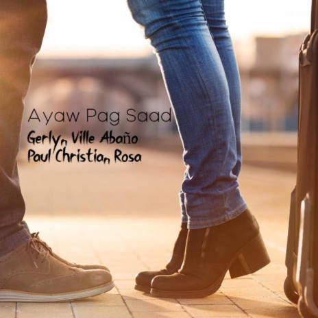 Ayaw Pag Saad ft. Gerlyn Ville Abaño & Paul Christian Rosa | Boomplay Music