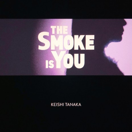 The Smoke Is You ft. Kan Sano | Boomplay Music