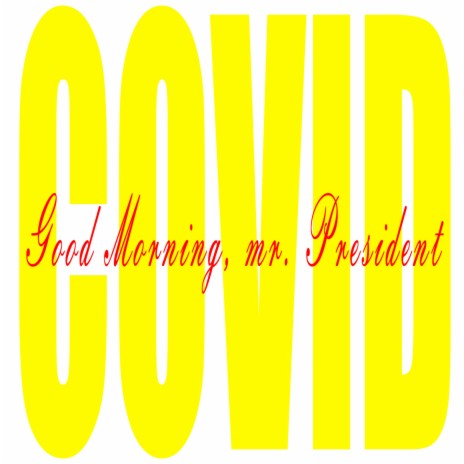 COVID (Good Morning, Mr. President) | Boomplay Music