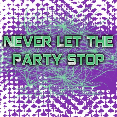 Never Let The Party Stop (Original Mix) | Boomplay Music