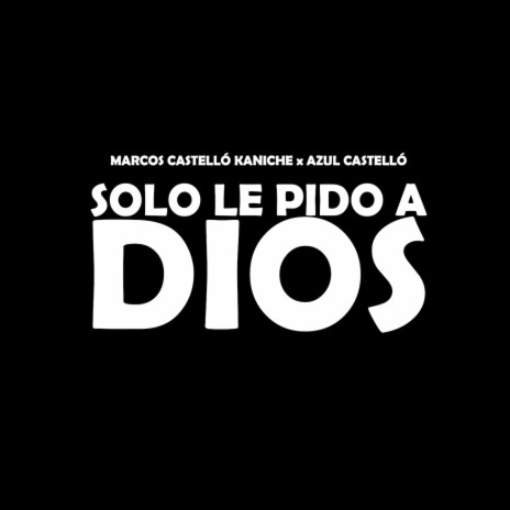 Solo Le Pido A Dios ft. Azul Castelló | Boomplay Music