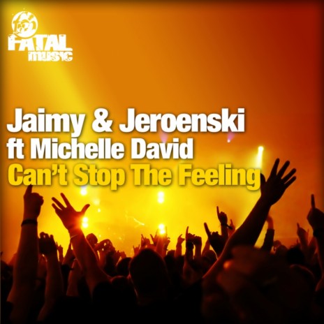 Can't Stop The Feeling (Original Mix) ft. Jeroenski & Michelle David | Boomplay Music