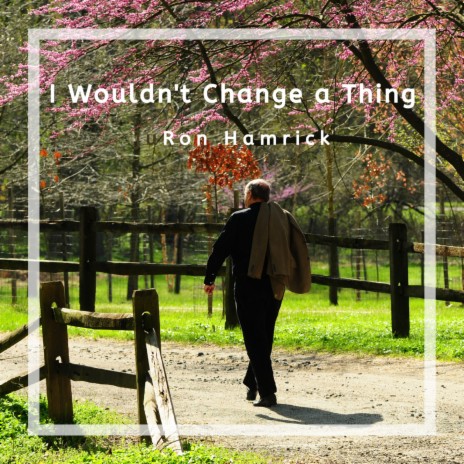 I Wouldn't Change a Thing | Boomplay Music