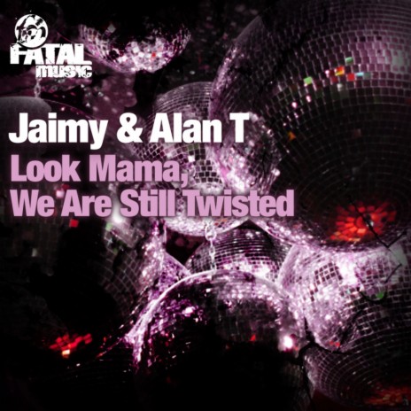Look Mama, We Are Still Twisted (Original Mix) ft. Alan T