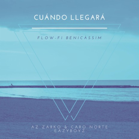 Cuándo Llegará (Flow-Fi Benicàssim) ft. Caro Norte & Eazy Boyz | Boomplay Music
