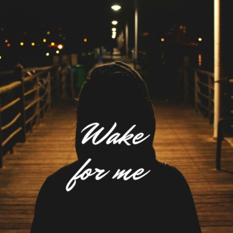 Wake for Me | Boomplay Music