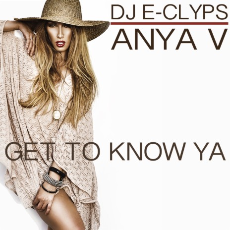 Get To Know Ya (Radio Edit) ft. Anya V | Boomplay Music