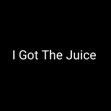 I Got the Juice ft. Toby | Boomplay Music