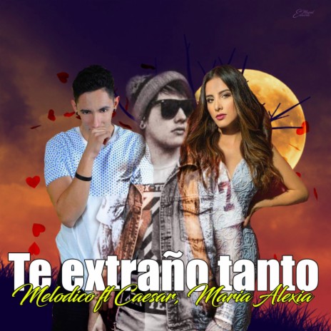 Te Extraño Tanto ft. Caesar & Maria Alexia | Boomplay Music