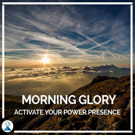 Morning Glory: Activate Your Power Presence | Boomplay Music