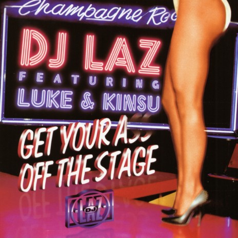 Get Your Ass Off The Stage ft. Kinsu & Luke | Boomplay Music