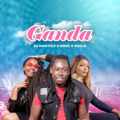 Ganda ft. Nimo & Maila | Boomplay Music