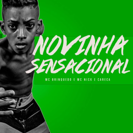 Novinha Sensacional ft. MC Nick e Careca | Boomplay Music