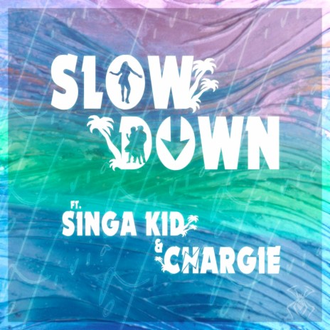 Slow Down ft. Singa Kid & Chargie