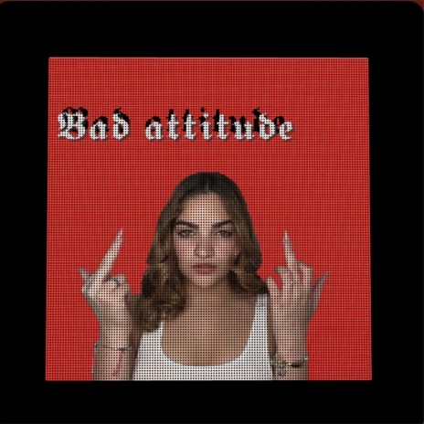 Bad Attitude | Boomplay Music