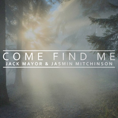 Come Find Me ft. Jasmin Mitchinson | Boomplay Music