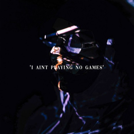 I Ain't Playing No Games | Boomplay Music