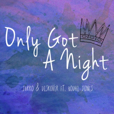 Only Got a Night ft. Diskover & Bodhi Jones