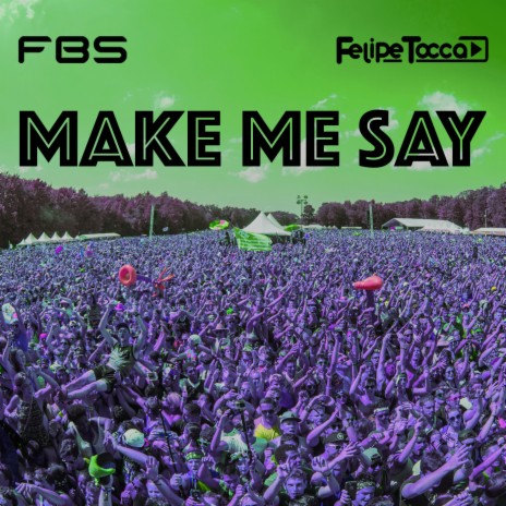 Make Me Say ft. Felipe Tocca | Boomplay Music