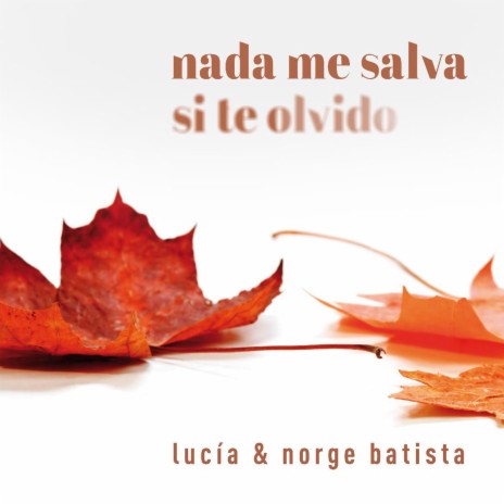 Nada Me Salva Si Te Olvido ft. Lucia Batista | Boomplay Music