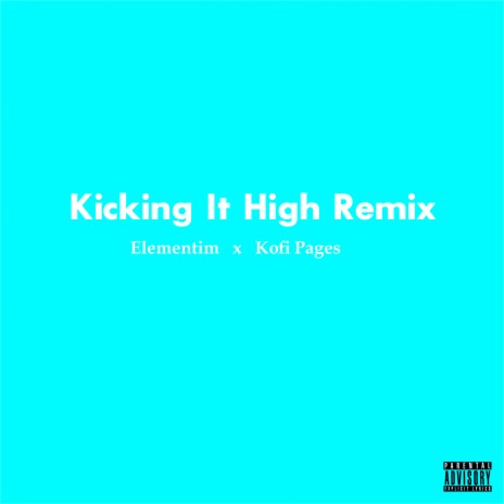 Kicking it High (Remix) ft. Kofi Pages | Boomplay Music